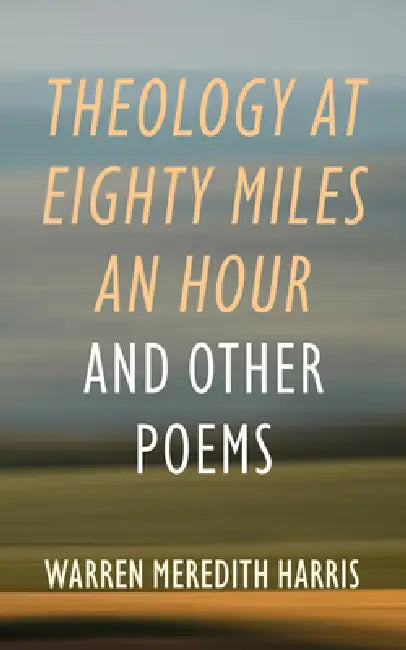 Theology at Eighty Miles an Hour by Warren Meredith Harris