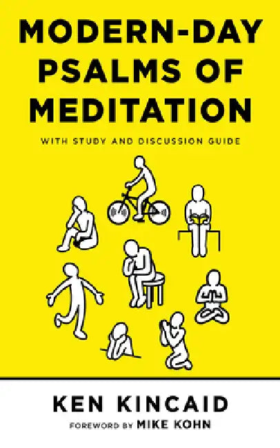 Modern-Day Psalms of Meditation: With Study and Discussion Guide by Ken Kincaid, Mike Kohn
