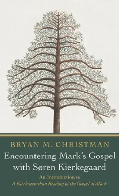 Encountering Mark's Gospel with Soren Kierkegaard by Bryan M. Christman