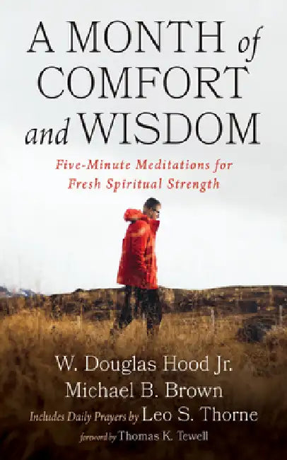 A Month of Comfort and Wisdom: Five-Minute Meditations for Fresh Spiritual Strength by Jr. Hood W. Douglas, Michael B. Brown, Leo S. Thorne