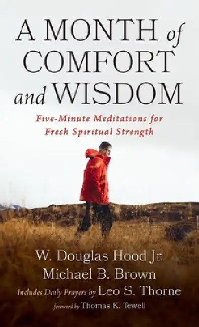A Month of Comfort and Wisdom: Five-Minute Meditations for Fresh Spiritual Strength by Jr. Hood W. Douglas, Michael B. Brown, Leo S. Thorne