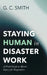 Staying Human in Disaster Work: A Field Guide to Moral Injury for Responders by G. C. Smith