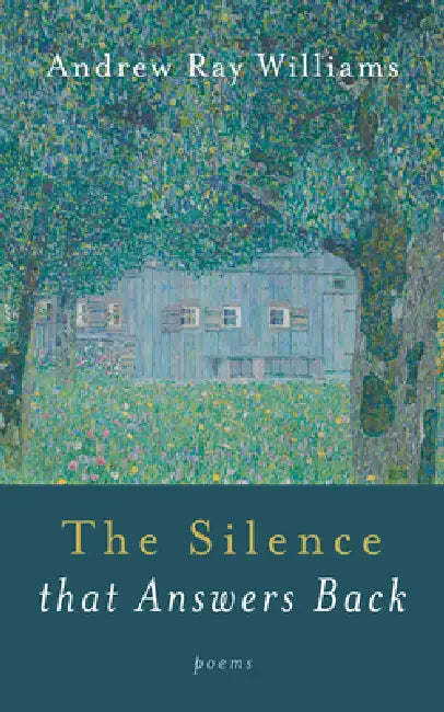 The Silence That Answers Back: Poems by Andrew Ray Williams