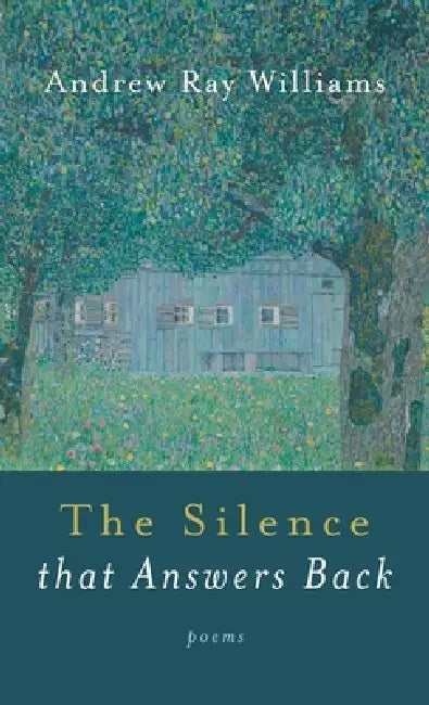 The Silence That Answers Back by Andrew Ray Williams