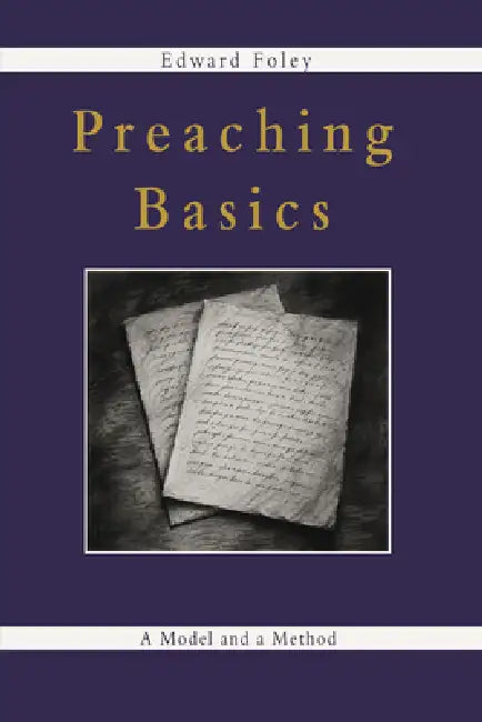 Preaching Basics: A Model and a Method by Edward Foley