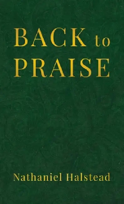Back to Praise by Nathaniel Halstead
