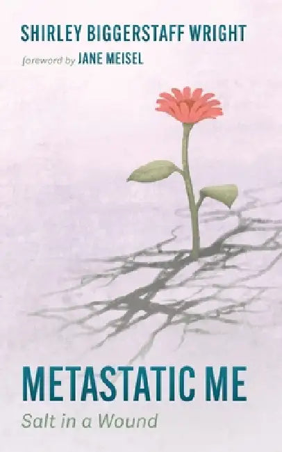 Metastatic Me by Shirley Biggerstaff Wright, Jane Meisel