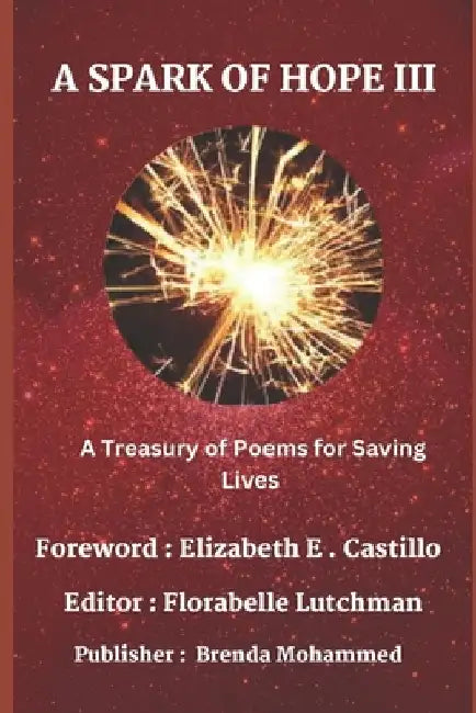 A Spark of Hope III: A Treasury of Poems for Saving Lives by Florabelle Lutchman