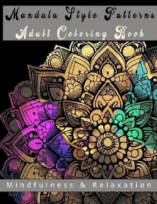 Mandala Style Patterns Adult Coloring Book: Mindfulness and Relaxation by Anson Yau