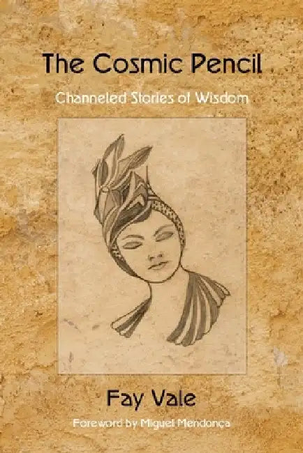 The Cosmic Pencil: Channeled Stories of Wisdom by Fay Vale