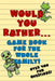 Would You Rather Game Book For The Whole Family!: Over 400 Fun Questions for Kids of Any Age! by Peter Healey