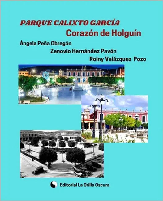Parque Calixto García, corazón de Holguín by Torrente Garcés, Beatriz
