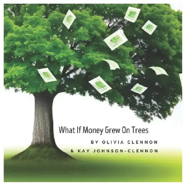What If Money Grew On Trees by Olivia Clennon