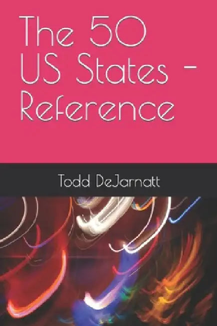 The 50 US States - Reference by Todd Dejarnatt