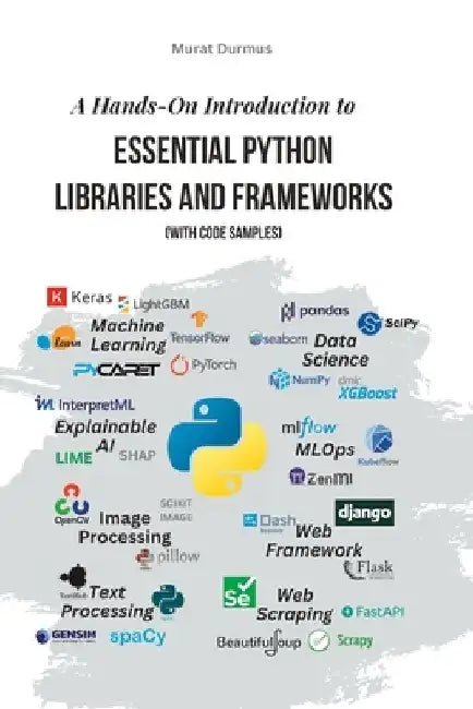 A Hands-On Introduction to Essential Python Libraries and Frameworks (With Code Samples) by Murat Durmus