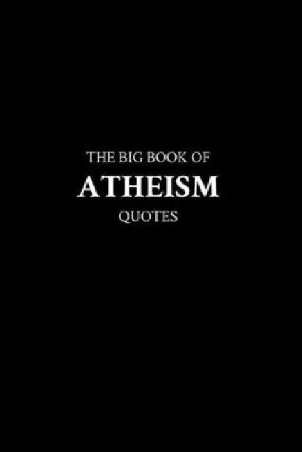 The Big Book of Atheism Quotes by M. K.