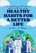 Healthy Habits for a Better Life: A comprehensive guide to achieving optimal health and wellness by Brown A. Rodriguez