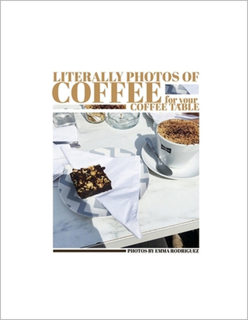 Literally Photos of Coffee for your Coffee Table by Emma Rodriguez, Emma Rodriguez