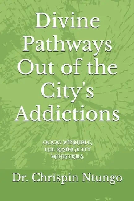 Divine Pathways Out of the City's Addictions by Chrispin Ntungo