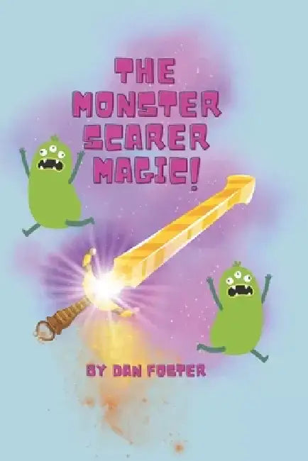 The Monster Scarer Magic by Daniel Stephen Foster