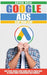 Google Ads Stap Voor Stap: Uw Stap-Voor-Stap Gids Om Te Leren Hoe U Leads Kunt Genereren Via Google by Bryan Bren