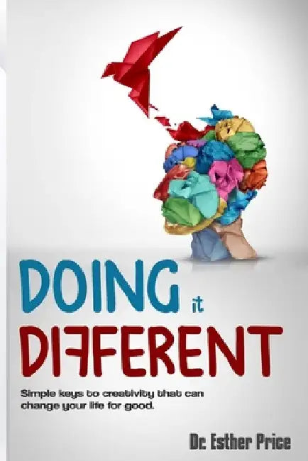 Doing it Different: Simple keys to creativity that can change your life for good. by Esther Price