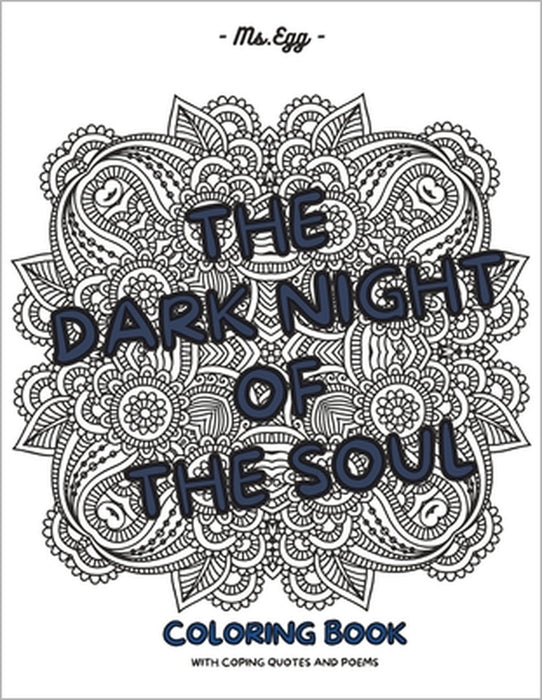 The Dark Night of The Soul: Coloring Book With Coping Quotes and Poems by MS Egg