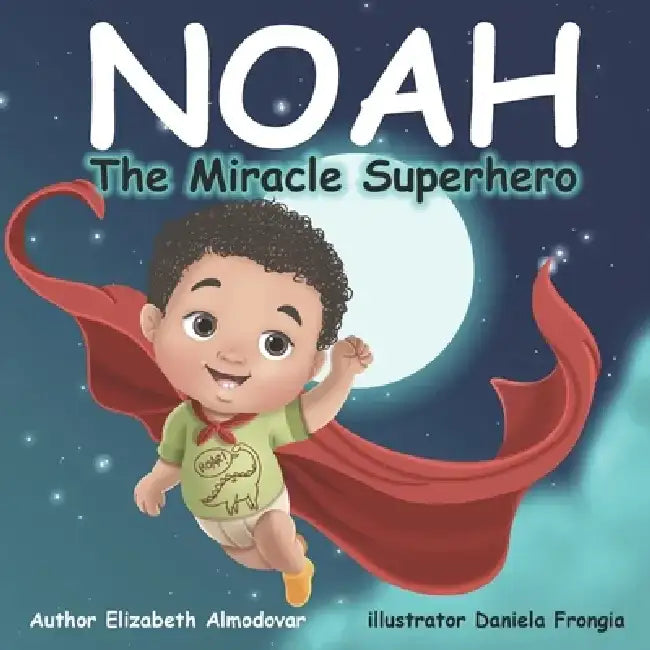 Noah The Miracle Superhero by Elizabeth Almodovar