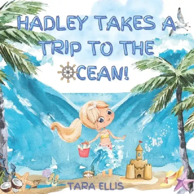 Hadley Takes a Trip to the Ocean! by Tara Ellis