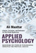 Applied Psychology: Harnessing the Power of Psychological Principles for Practical Success (Insights, Strategies, and Techniques for Real- by Ali Muattar