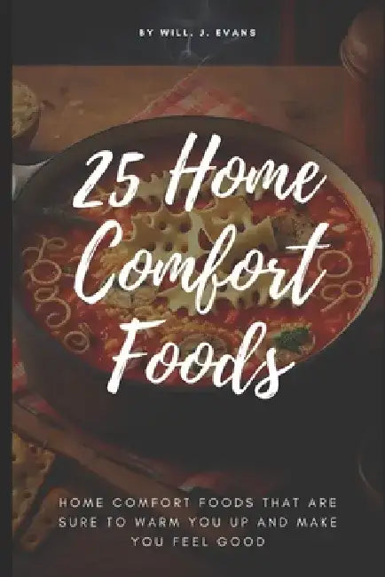25 Home Comfort Foods by Will J. Evans