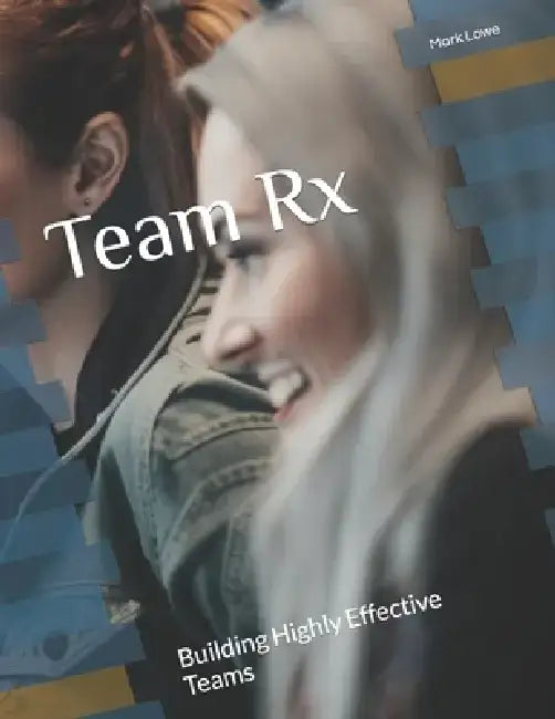 Team Rx: Building Highly Effective Teams by Jake Franklin
