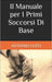 Il Manuale per I Primi Soccorsi Di Base by Antonio Gufo