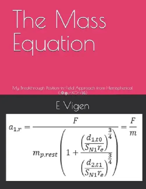 The Mass Equation: My Breakthrough Position-in-Field Approach from Hemispherical (r,θ,φ, z=X0=±1/2) by E. Arno Vigen