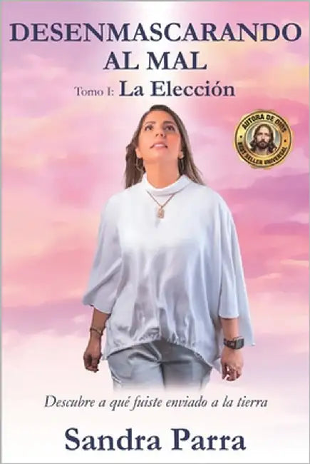 Desenmascardo al mal: La eleccion by Parra, Sandra