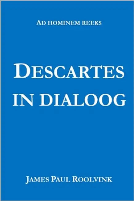 Descartes in Dialoog by Roolvink, James Paul