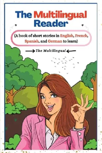 The Multilingual Reader: A book of short stories in English, French, Spanish, and German to learn. by The Multilingual