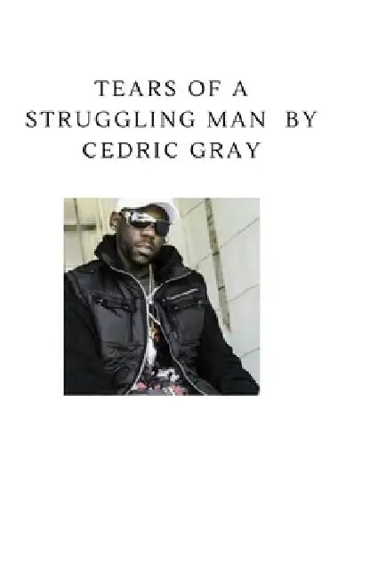 Tears Of A Struggling Man. by Cedric L. Gray