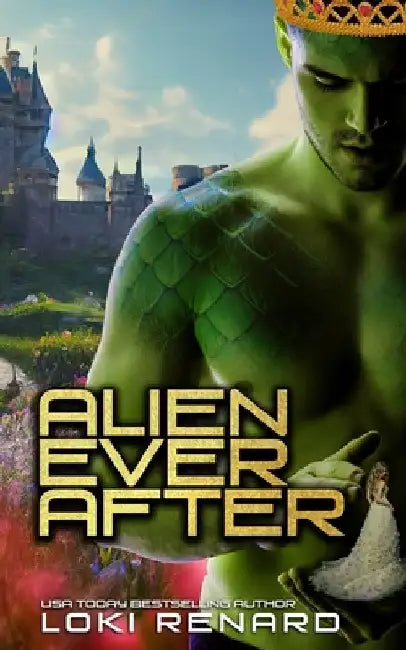 Alien Ever After: A Dark Gothic Sci Fi Fairytale Romance by Loki Renard