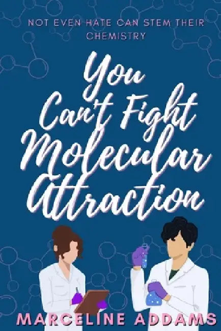 You Can't Fight Molecular Attraction by Marceline Addams