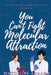 You Can't Fight Molecular Attraction by Marceline Addams