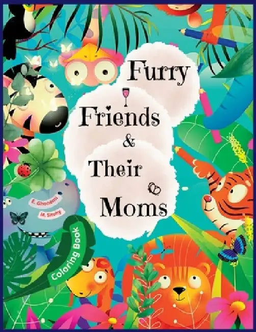 Furry Friends & Their Moms: Animal Mothers and Their Little Ones Coloring book for kids by M. Sitohy