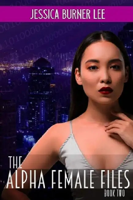The Alpha Female Files: Book Two by Jessica Burner Lee