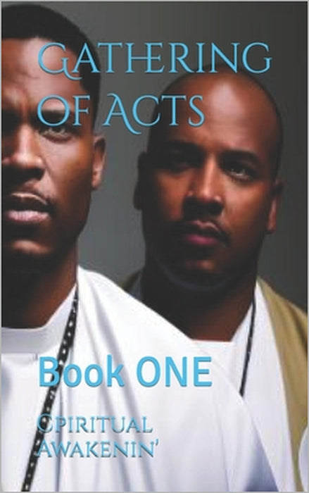 Gathering of Acts: Book ONE by Cpiritual Awakenin'