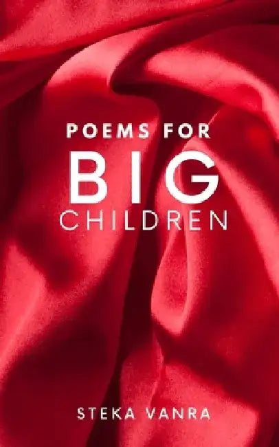 Poems For Big Children by Steka Vanra