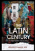 The Latin Century: The Increasing Impact of Latinos in the 21st Century by Federico Maese