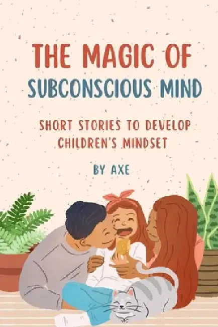 The Magic of Subconscious Mind: Short Stories for Developing Children's Mindset by Hypnotherapist Axe