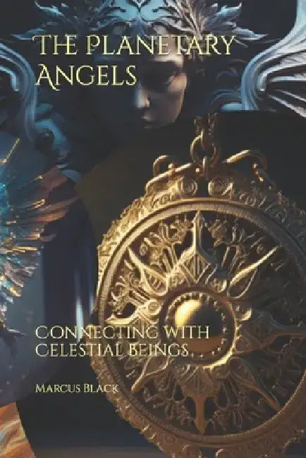 The Planetary Angels: Connecting with Celestial Beings by Marcus Black