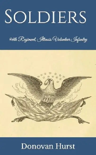 Soldiers of the 96th Regiment, Illinois Volunteer Infantry by Donovan Hurst