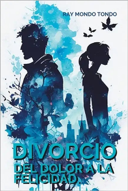 Divorcio: Del dolor a la felicidad by Tondo, Ray Mondo